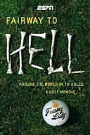 Fairway to Hell: Around the World in 18 Holes by Franz Lidz