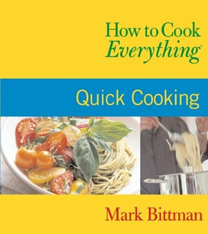 How to Cook Everything: Quick Cooking by Mark Bittman