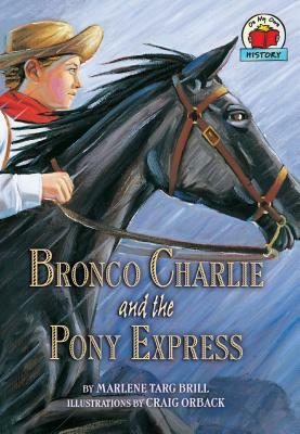 Bronco Charlie and the Pony Express by Marlene Targ Brill
