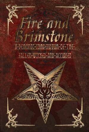 Fire and Brimstone: A Demonic Compendium of the Wicked, Fallen and Accursed by Bee Neilsen, N.R. Marxsen, Aislinn Batstone, B.M. Whitton, Dun Taylor, Bronwyn Todd, Robert Cristante, Sasha Hanton, Anthony Ferguson, Karen J. Carlisle, Rebecca Dale, Heather Ewings, Scott G. Gibson, L.J. McLeod, K.J. Beat, Lana Lea, Shelley Russell Nolan, Greg Chapman, S. Gepp, Nicole Anae, Adelae Guevara, Mark Towse, T.C. Phillips