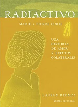 Radioactivo. Una historia de amor y efectos colaterales by Lauren Redniss