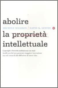 Abolire la propriet intellettuale by David K. Levine Michele