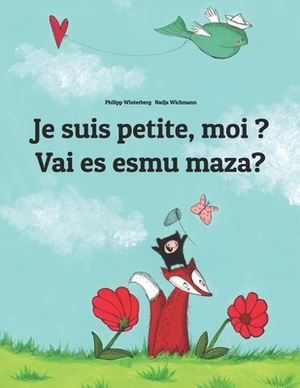 Je suis petite, moi ? Vai es esmu maza?: Un livre d'images pour les enfants (Edition bilingue français-letton) by 