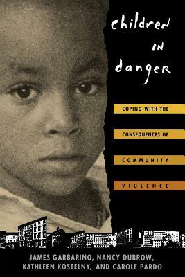 Children in Danger: Coping with the Consequences of Community Violence by James Garbarino, Nancy Dubrow, Kathleen Kostelny