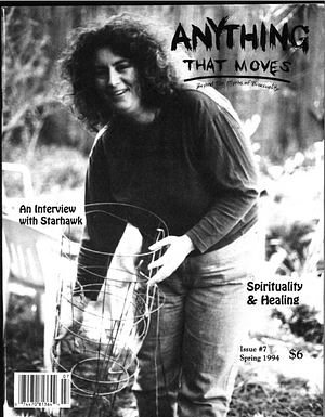 Anything That Moves: Beyond the Myths of Bisexuality (Spring 1994, Spirituality & Healing) by Katie Mechem, Cianna Stewart, Naomi Tucker, Jeannine Arlette, Roger Weaver, Hap Stewart, Paul Smith, Kuwaza Imara, Josh, Joshua, Kristy Nielsen, Ted Morgan, Pearl Saad, Teresa Ann Pearcey, Tori Woodard, Mark Silver, John Rosin, Nicole Gravely, Bob Thawley, Starhawk, Rane Arroyo, Gerard Palmeri, Richard Burke, Margo Rila, Terry Flamer, Sheryl L. Nelms, Lani Kaahumanu, Adrienne Davis, Jim Frazin, Dajenya, Felicity Artemis Flowers, elias farajajé-jones, Chocolate Waters, Loraine Hutchins, Sarah Pemberton Strong, Richard Ballon, Bill Brent