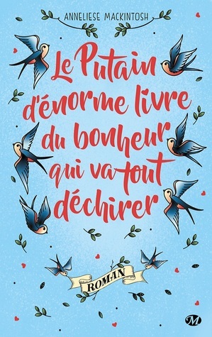 Le Putain d'énorme livre du bonheur qui va tout déchirer by Anneliese Mackintosh