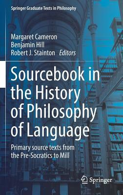 Sourcebook in the History of Philosophy of Language: Primary Source Texts from the Pre-Socratics to Mill by 