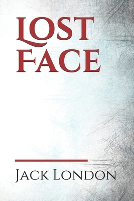 Lost Face: a collection of seven short stories by Jack London. It takes its name from the first short story in the book, about a by Jack London