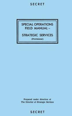 Special Operations Field Manual: Strategic Services by Reproduction Branch