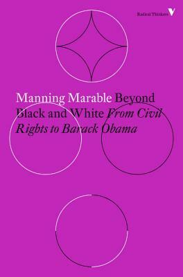 Beyond Black and White: From Civil Rights to Barack Obama by Manning Marable