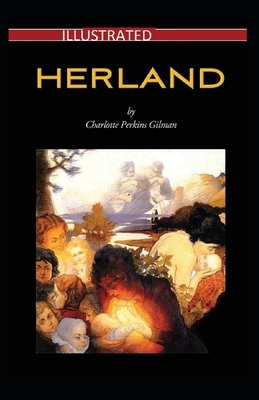 Herland Illustrated by Charlotte Perkins Gilman