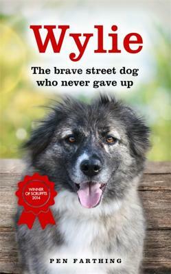 Wylie: The Brave Street Dog Who Never Gave Up by Pen Farthing