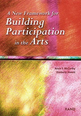 A New Framework for Building Participation in the Arts by Kimberly Jinnett, Kevin F. McCarthy