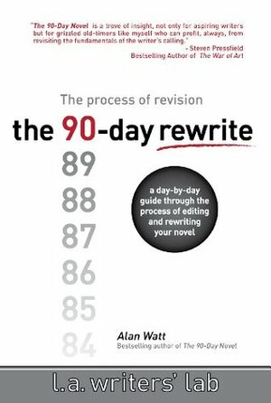 The 90-Day Rewrite: The Process of Revision by Alan Watt