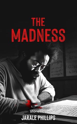 The Madness by Jarale Phillips