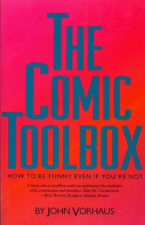 The Comic Toolbox: How to be Funny Even if You're Not by John Vorhaus