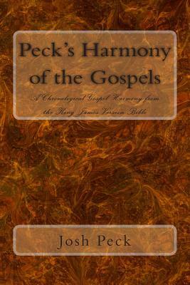 Peck's Harmony of the Gospels: A Chronological Gospel Harmony from the King James Version Bible by Josh Peck