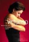 The Virtuoso: Face To Face With 40 Extraordinary Talents by Ashton Applewhite, Ken Carbone, Frank Deford