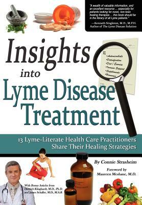 Insights Into Lyme Disease Treatment: 13 Lyme-Literate Health Care Practitioners Share Their Healing Strategies by Connie Strasheim