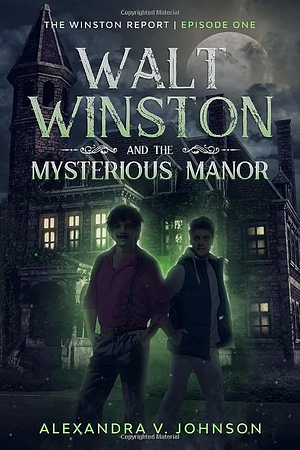Walt Winston and the Mysterious Manor by Alexandra Johnson
