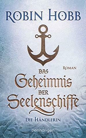 Das Geheimnis der Seelenschiffe - Die Händlerin by Robin Hobb