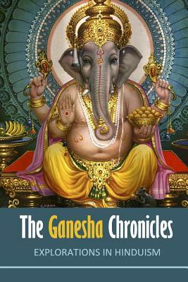 The Ganesha Chronicles: Explorations in Hinduism by David Christopher Lane