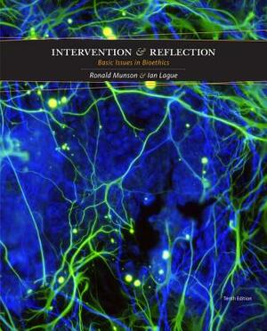 Intervention and Reflection: Basic Issues in Bioethics by Ronald Munson, Ian Lague