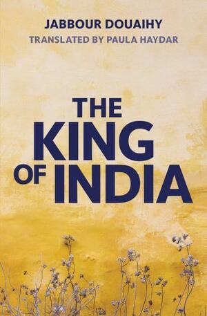 The King of India by Jabbour Douaihy