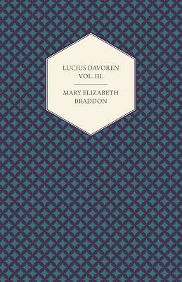 Lucius Davoren; Or, Publicans and Sinners Vol. III. by Mary Elizabeth Braddon