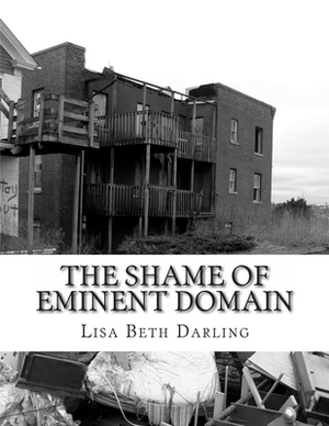 The Shame of Eminent Domain: Fort Trumbull by Lisa Beth Darling