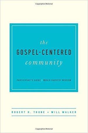 The Gospel-Centered Community by Robert H. Thune, Robert H. Thune, Will Walker