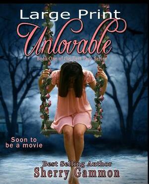 Unlovable (LARGE PRINT Edition): LaRgE PrInT by Sherry Gammon