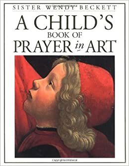 Child's Book of Prayer in Art by Wendy Beckett