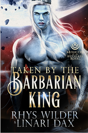 Taken by the Barbarian King by Rhys Wilder