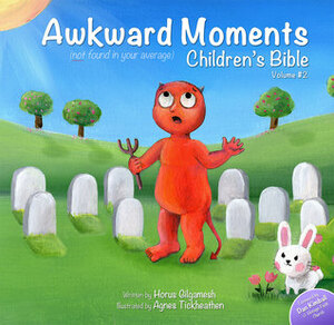 Awkward Moments (Not Found in Your Average) Children's Bible - Vol. 2 by Agnes Tickheathen, Horus Gilgamesh