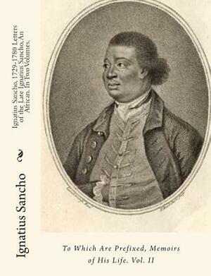 Ignatius Sancho, 1729-1780 Letters of the Late Ignatius Sancho, An African. In Two Volumes.: To Which Are Prefixed, Memoirs of His Life. Vol. II by Ignatius Sancho