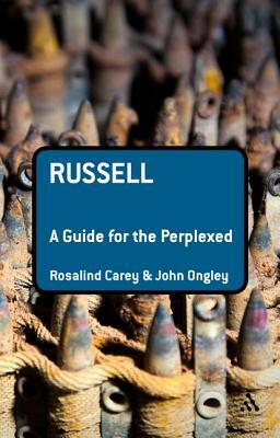 Russell: A Guide for the Perplexed by John Ongley, Rosalind Carey