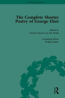 The Complete Shorter Poetry of George Eliot by Antonie Gerard Van Den Broek