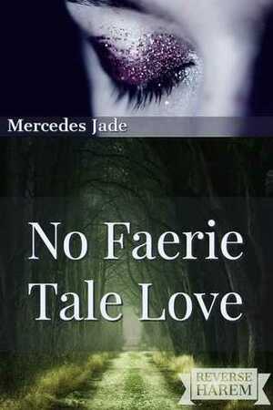 No Faerie Tale Love by Mercedes Jade