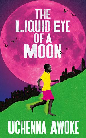 The Liquid Eye of a Moon by Uchenna Awoke