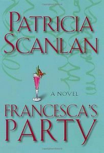 Francesca's Party: A Novel by Patricia Scanlan