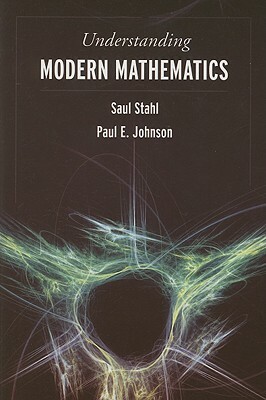 Understanding Modern Mathematics by Saul Stahl, Paul E. Johnson
