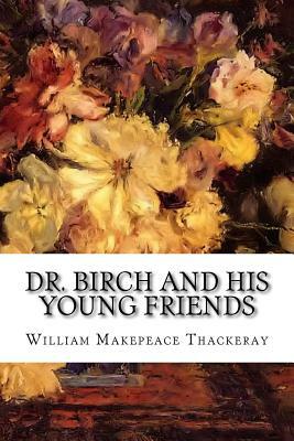 Dr. Birch and His Young Friends by William Makepeace Thackeray