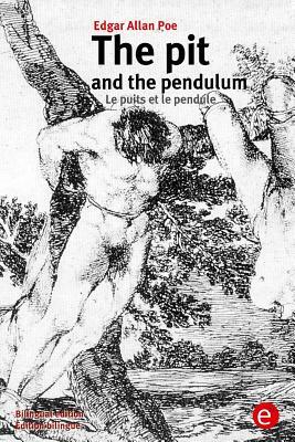 The pit and the pendulum/Le puits et le pendule: (Bilingual edition/Édition bilingue) by Edgar Allan Poe