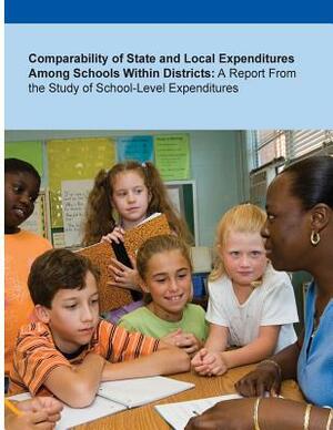 Comparability of State and Local Expenditures Among Schools Within Districts: A Report From the Study of School-Level Expenditures by U S Department of Education