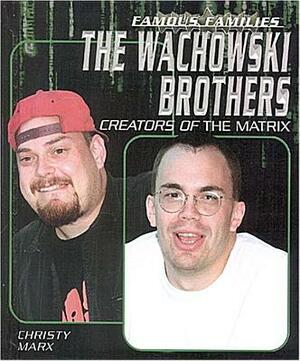 The Wachowski Brothers: Creators of the Matrix by Christy Marx