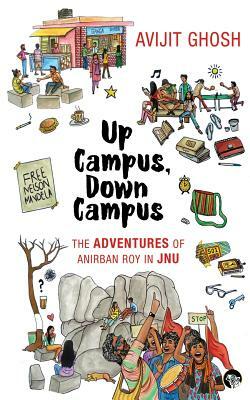 Up Campus, Down Campus: The Adventures of Anirban Roy In JNU by Avijit Ghosh