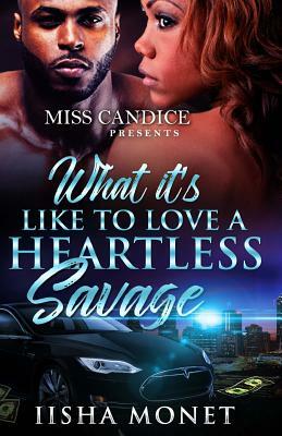 What It's Like To Love A Heartless Savage by Iisha Monet