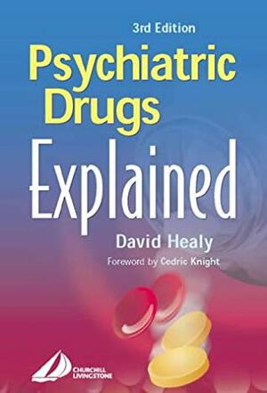 Psychiatric Drugs Explained by David Healy