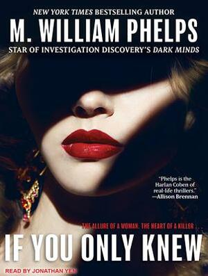 If You Only Knew by M. William Phelps